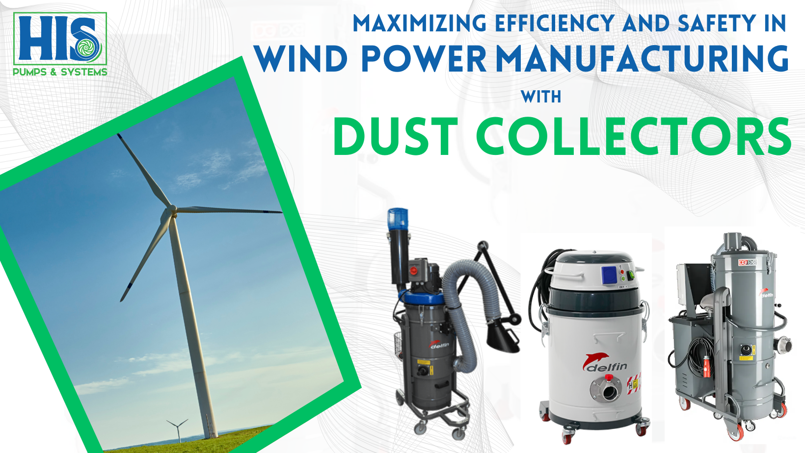 Maximizing Efficiency and Safety in Wind Power Manufacturing with HIS Dust Collectors